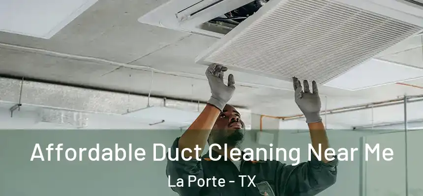  Affordable Duct Cleaning Near Me La Porte - TX