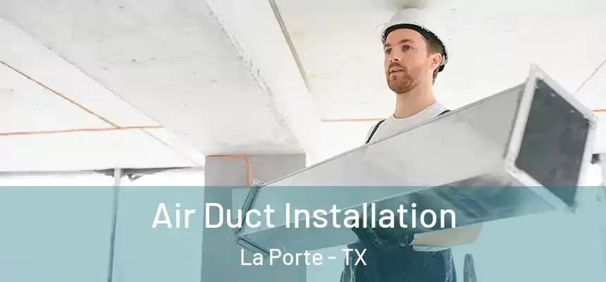  Air Duct Installation La Porte - TX