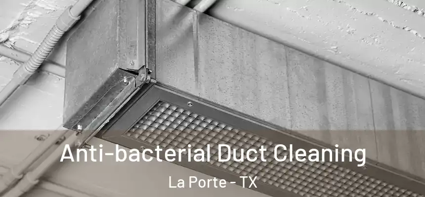  Anti-bacterial Duct Cleaning La Porte - TX