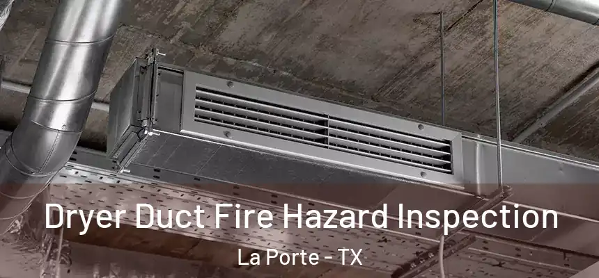  Dryer Duct Fire Hazard Inspection La Porte - TX