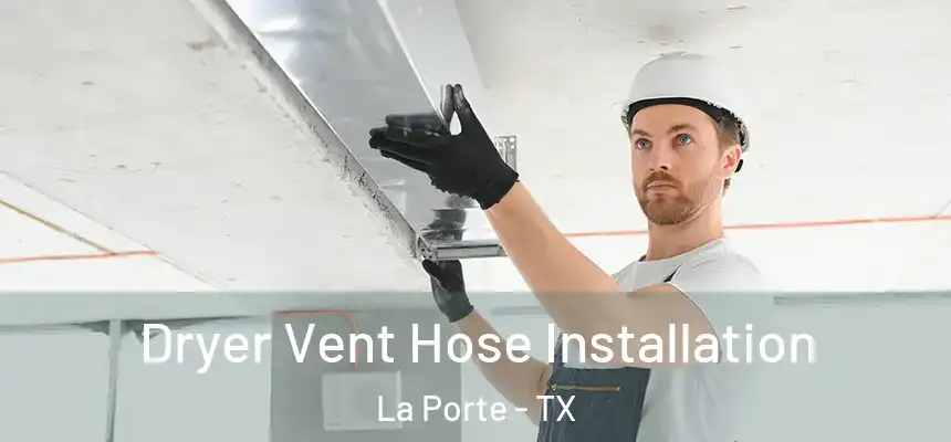  Dryer Vent Hose Installation La Porte - TX