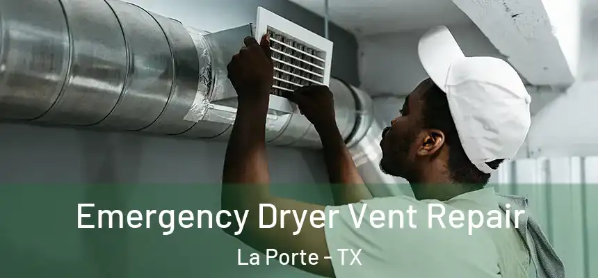  Emergency Dryer Vent Repair La Porte - TX