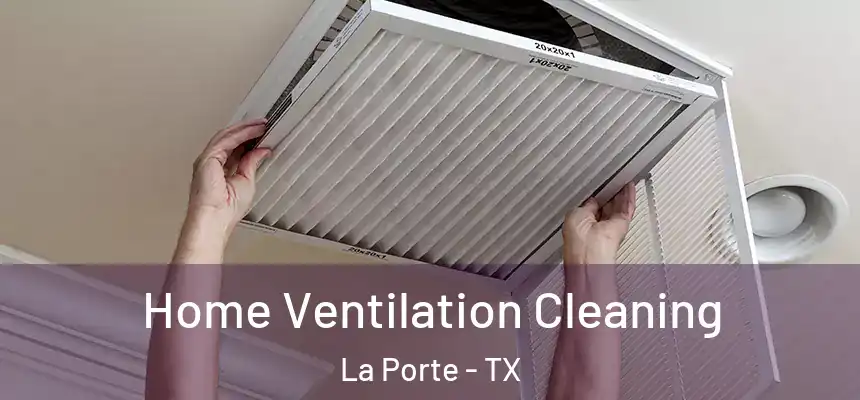  Home Ventilation Cleaning La Porte - TX