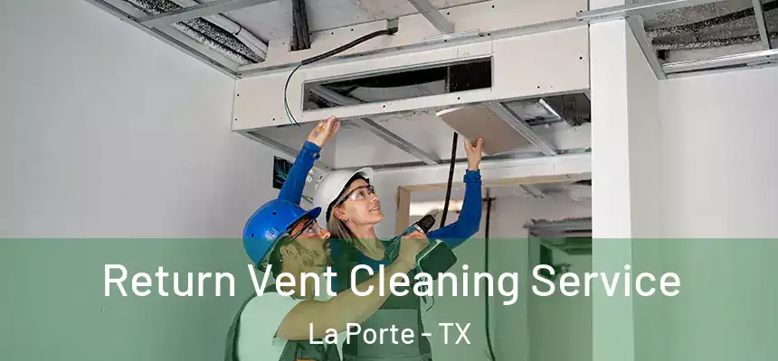  Return Vent Cleaning Service La Porte - TX