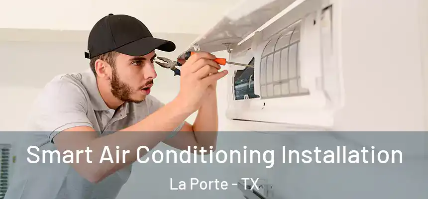  Smart Air Conditioning Installation La Porte - TX