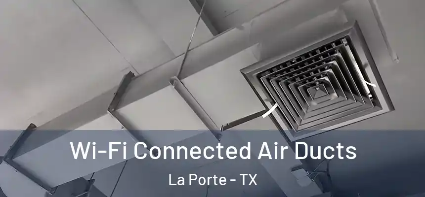  Wi-Fi Connected Air Ducts La Porte - TX